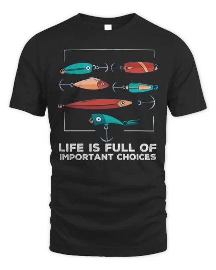 Fishing Life Is Full Of Important Choices Fishing 100 fisher