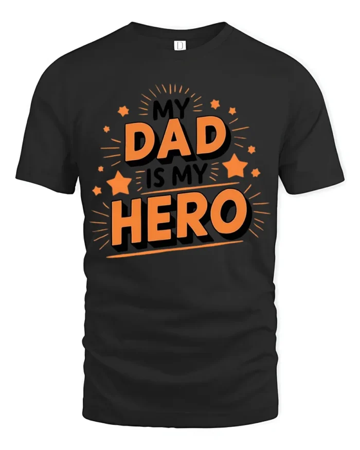 My Dad My Hero Tee Loving Father’s Day T-Shirt Gift for Best Dads - black t-shirt on white background