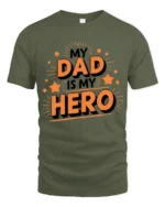 My Dad My Hero Tee Loving Father’s Day T-Shirt Gift for Best Dads - military green t-shirt on white background