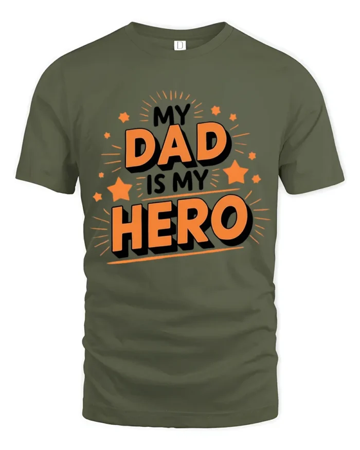 My Dad My Hero Tee Loving Father’s Day T-Shirt Gift for Best Dads - military green t-shirt on white background