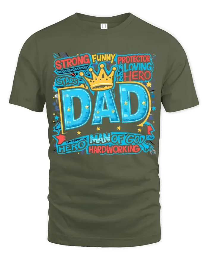 Best Dad Ever Crown Tee Strong Funny Protector Father’s Day T-Shirt for Him - military green t-shirt on white background