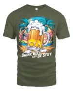 Drink Beer and Be Sexy T-Shirt Funny Tropical Beach Summer Party Tee - military green t-shirt on white background
