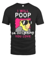 Funny Parrot T-Shirt I Will Poop on Everything You Love Tee - black t-shirt on white background