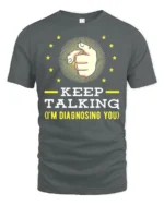 Keep Talking I’m Diagnosing You T-Shirt Funny Sarcastic Tee - gray t-shirt on white background