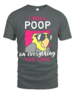 Funny Parrot T-Shirt I Will Poop on Everything You Love Tee - gray t-shirt on white background