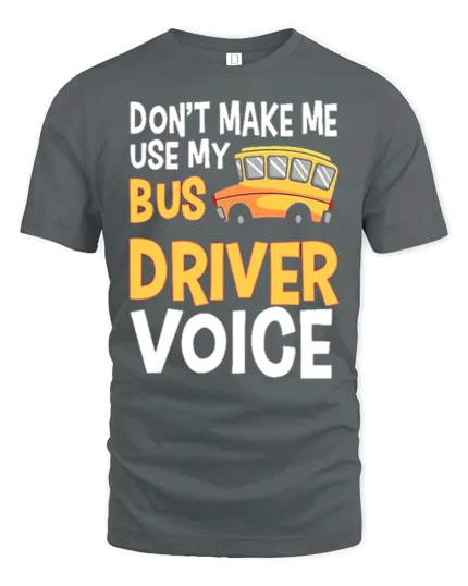 Don’t Make Me Use My Bus Driver Voice T-Shirt for Adults - gray t-shirt on white background