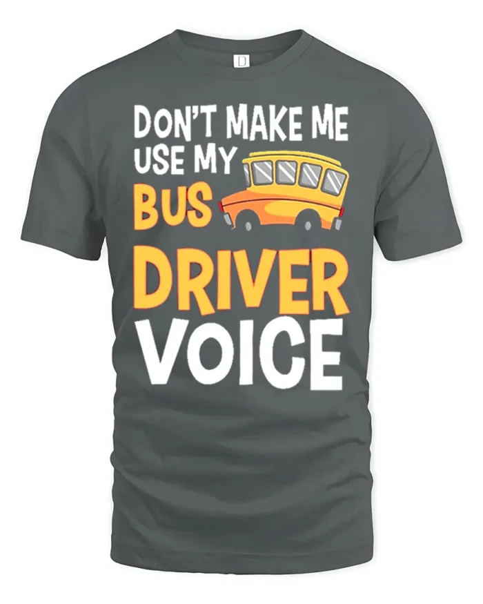 Don’t Make Me Use My Bus Driver Voice T-Shirt for Adults - gray t-shirt on white background