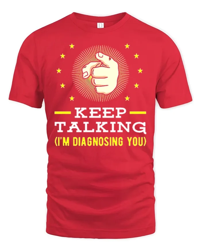 Keep Talking I’m Diagnosing You T-Shirt Funny Sarcastic Tee - red t-shirt on white background