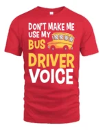 Don’t Make Me Use My Bus Driver Voice T-Shirt for Adults - red t-shirt on white background
