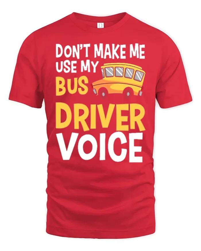 Don’t Make Me Use My Bus Driver Voice T-Shirt for Adults - red t-shirt on white background