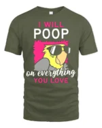 Funny Parrot T-Shirt I Will Poop on Everything You Love Tee - military green t-shirt on white background