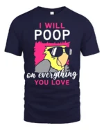 Funny Parrot T-Shirt I Will Poop on Everything You Love Tee - navy t-shirt on white background