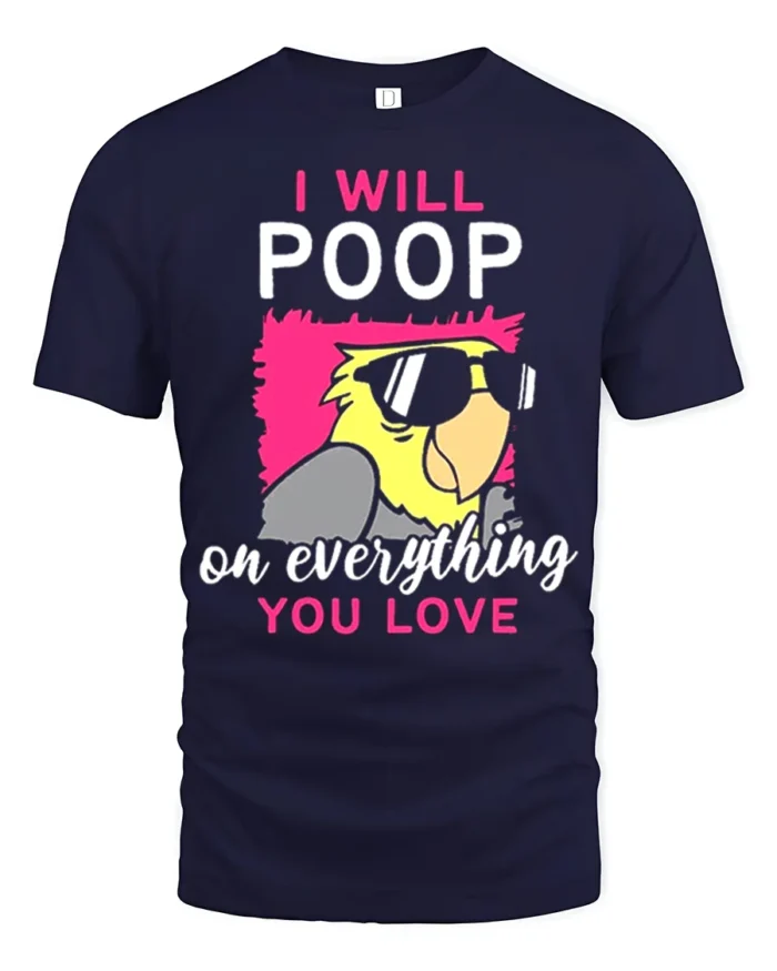 Funny Parrot T-Shirt I Will Poop on Everything You Love Tee - navy t-shirt on white background