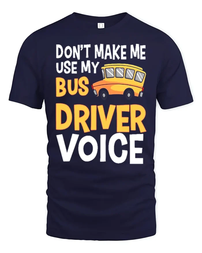 Don’t Make Me Use My Bus Driver Voice T-Shirt for Adults - navy t-shirt on white background