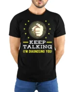 Keep Talking I’m Diagnosing You T-Shirt Funny Sarcastic Tee - model wearing black shirt, hands behind back