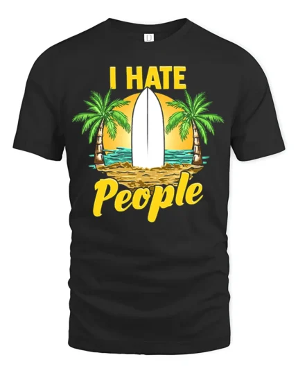 I Hate People T-Shirt - Funny Beach Surfing Graphic Tee - black t-shirt on white background