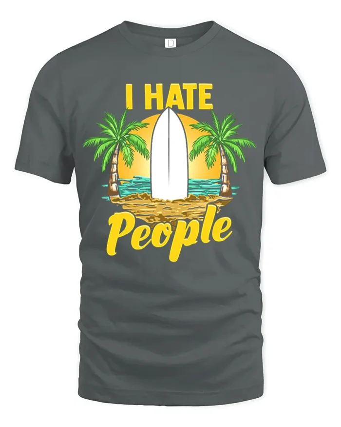 I Hate People T-Shirt - Funny Beach Surfing Graphic Tee - gray t-shirt on white background