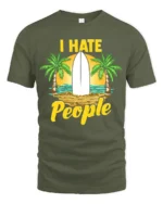 I Hate People T-Shirt - Funny Beach Surfing Graphic Tee - military green t-shirt on white background