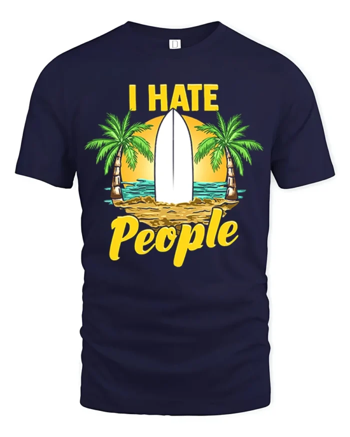 I Hate People T-Shirt - Funny Beach Surfing Graphic Tee - navy t-shirt on white background
