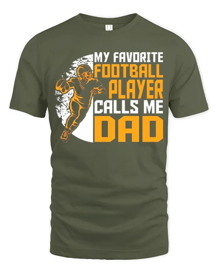 My Favorite Football Player Calls Me Dad T-Shirt Gift - military green t-shirt on white background