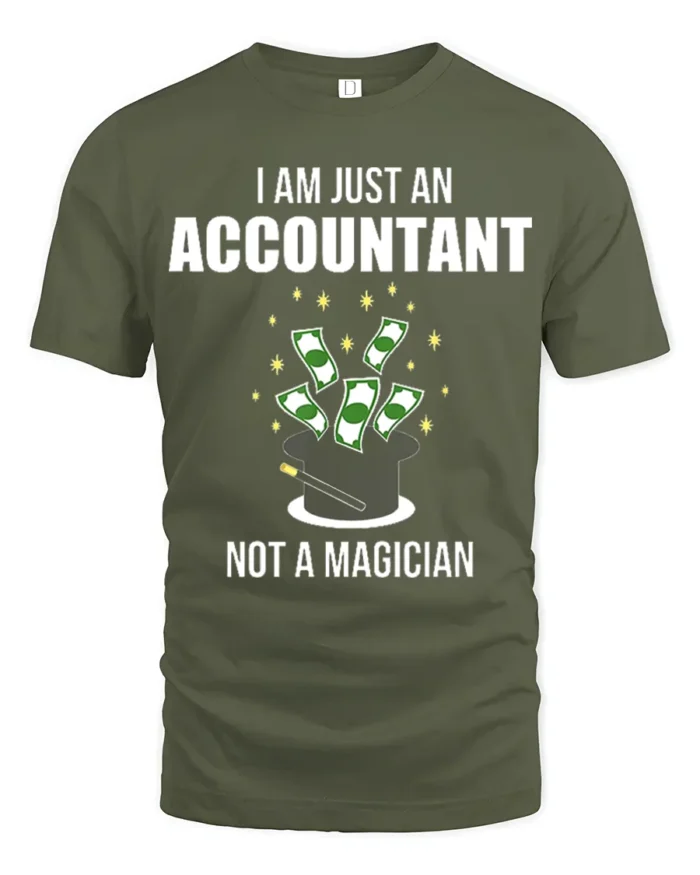 Funny Accountant T-Shirt Not a Magician Finance Tee - military green t-shirt on white background