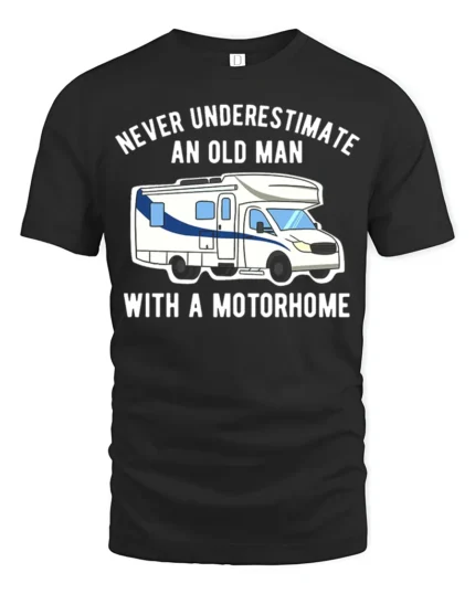 Never Underestimate Old Man Motorhome T-Shirt Funny Tee - black t-shirt on white background