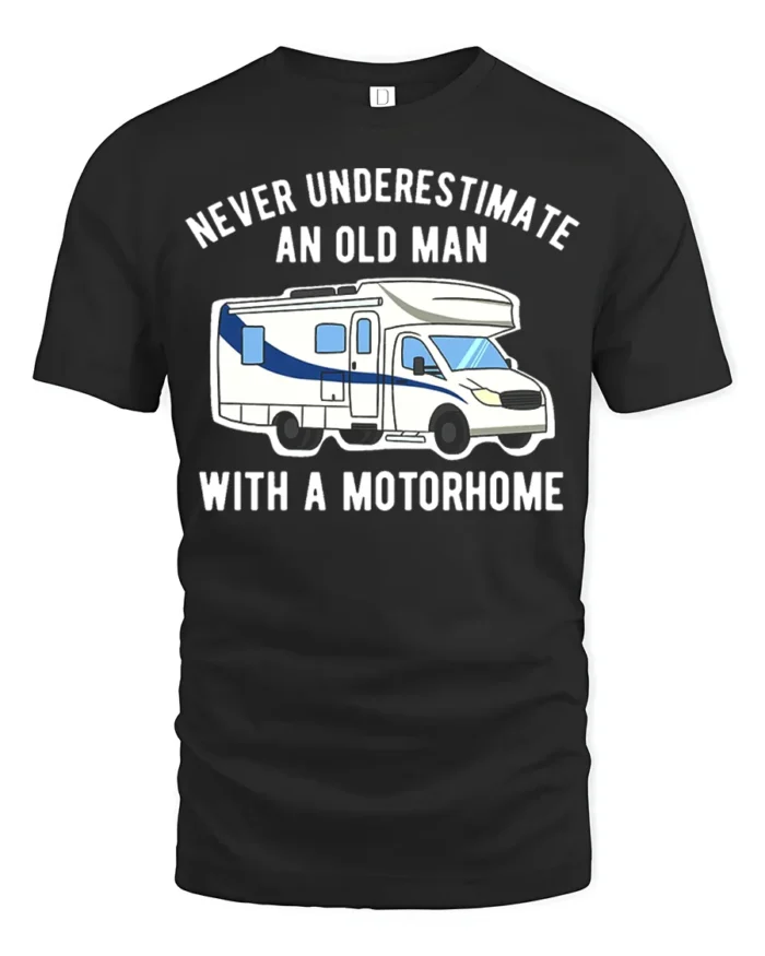 Never Underestimate Old Man Motorhome T-Shirt Funny Tee - black t-shirt on white background