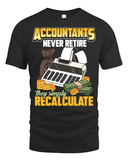 Accountant T-Shirt Funny Never Retire Just Recalculate Tee - black t-shirt on white background