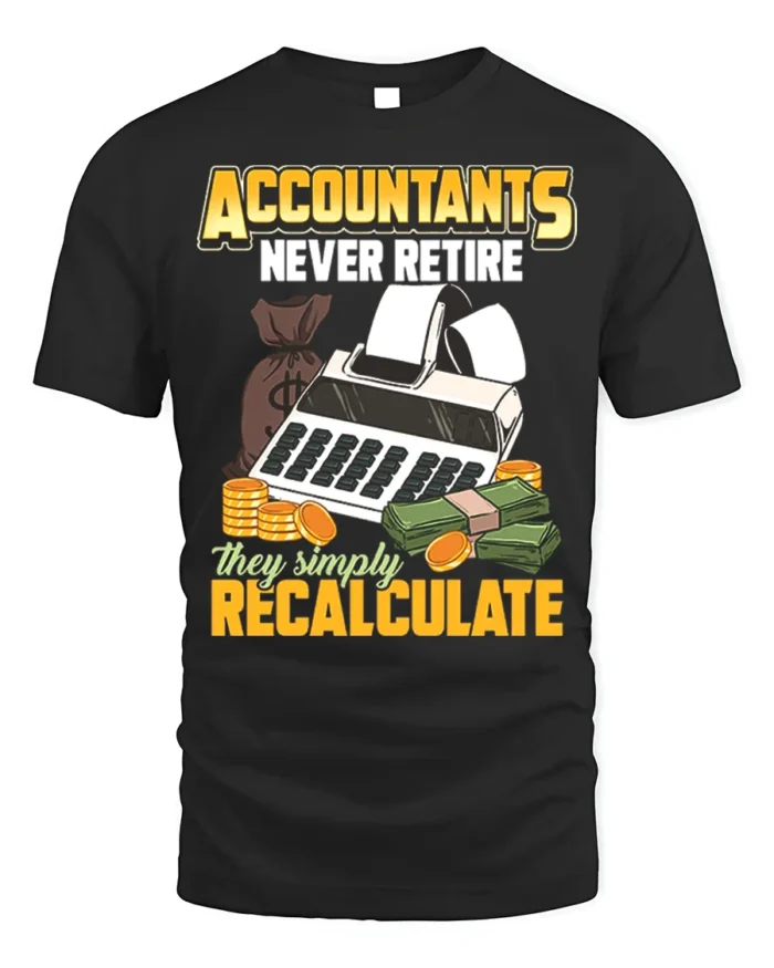 Accountant T-Shirt Funny Never Retire Just Recalculate Tee - black t-shirt on white background