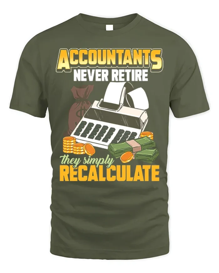 Accountant T-Shirt Funny Never Retire Just Recalculate Tee - military green t-shirt on white background