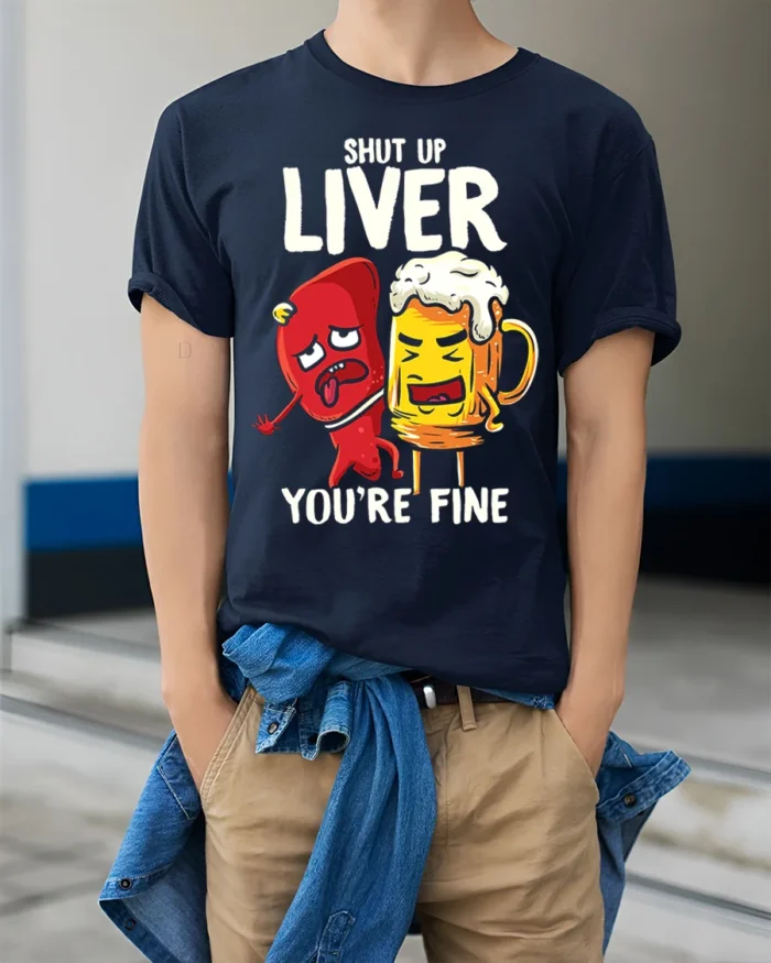 Funny Beer Liver T-Shirt Shut Up Liver You’re Fine Tee - model wearing navy shirt, hands in pockets