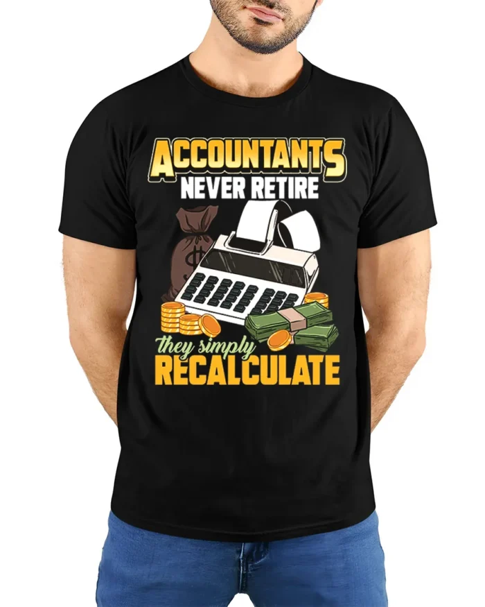Accountant T-Shirt Funny Never Retire Just Recalculate Tee - model wearing black shirt, hands behind back
