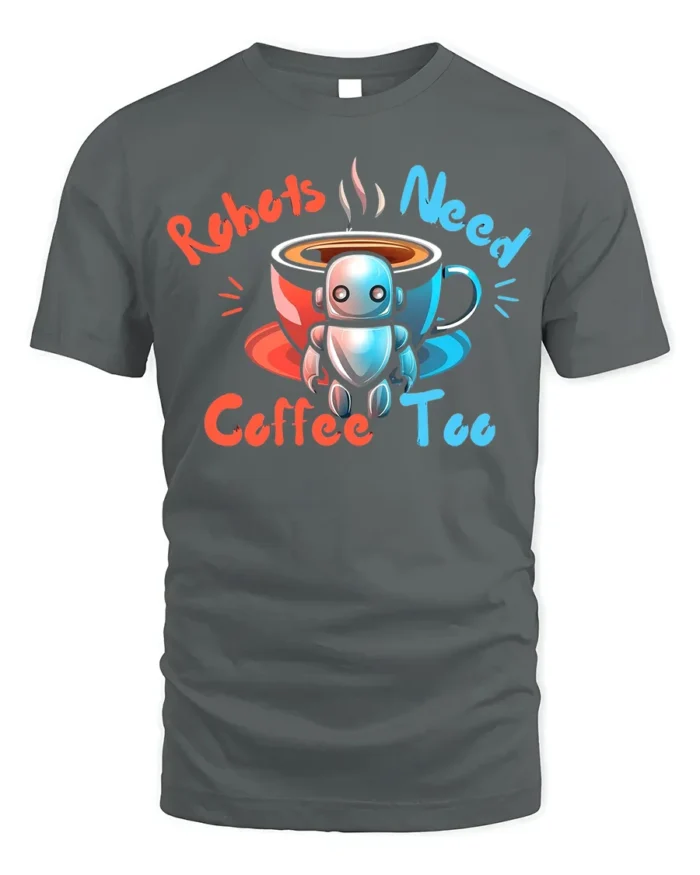 Robots Need Coffee Too Funny Graphic T-Shirt for Geeks - gray t-shirt on white background
