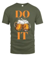 Funny Beer T-Shirt DO IT Beer Mugs Cheers Graphic - military green t-shirt on white background