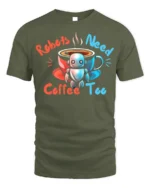 Robots Need Coffee Too Funny Graphic T-Shirt for Geeks - military green t-shirt on white background