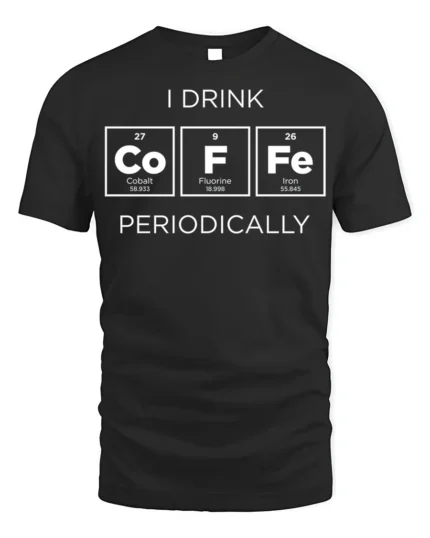 Funny Science Coffee T-Shirt I Drink Periodically - black t-shirt on white background