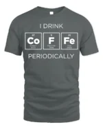 Funny Science Coffee T-Shirt I Drink Periodically - gray t-shirt on white background