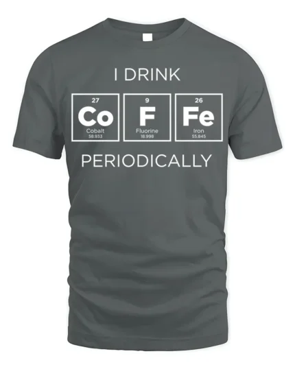 Funny Science Coffee T-Shirt I Drink Periodically - gray t-shirt on white background