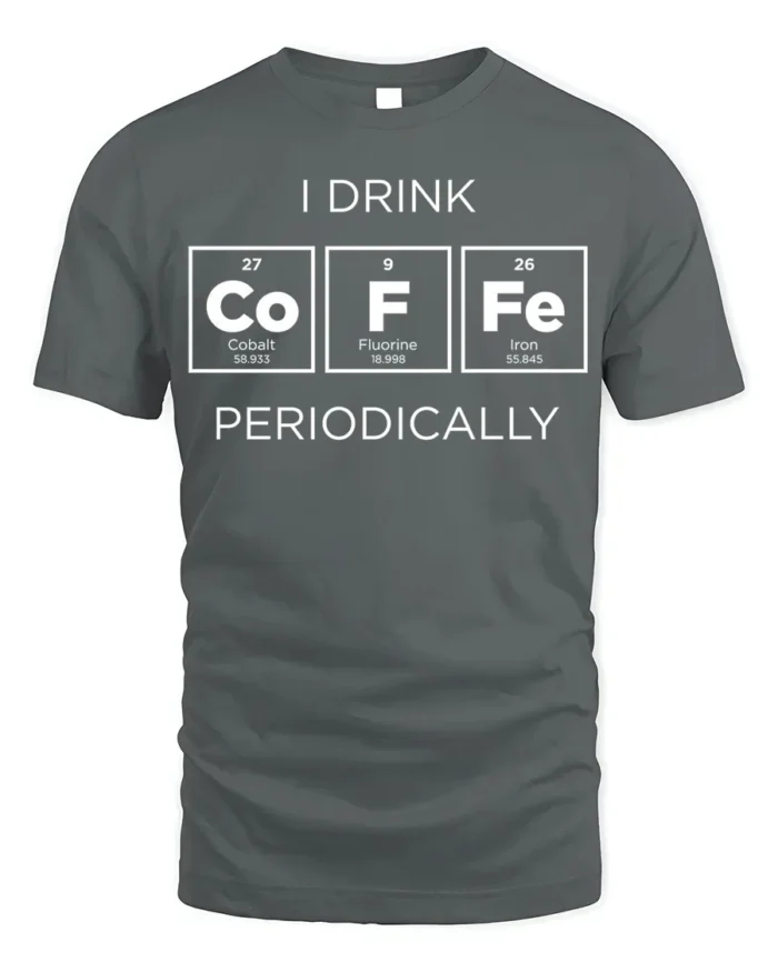 Funny Science Coffee T-Shirt I Drink Periodically - gray t-shirt on white background