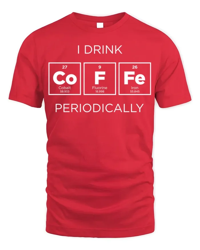 Funny Science Coffee T-Shirt I Drink Periodically - red t-shirt on white background