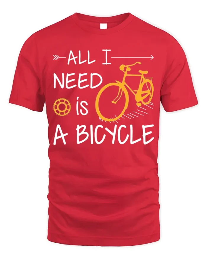 All I Need Is A Bicycle T-Shirt Casual Bike Rider - red t-shirt on white background