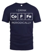 Funny Science Coffee T-Shirt I Drink Periodically - navy t-shirt on white background