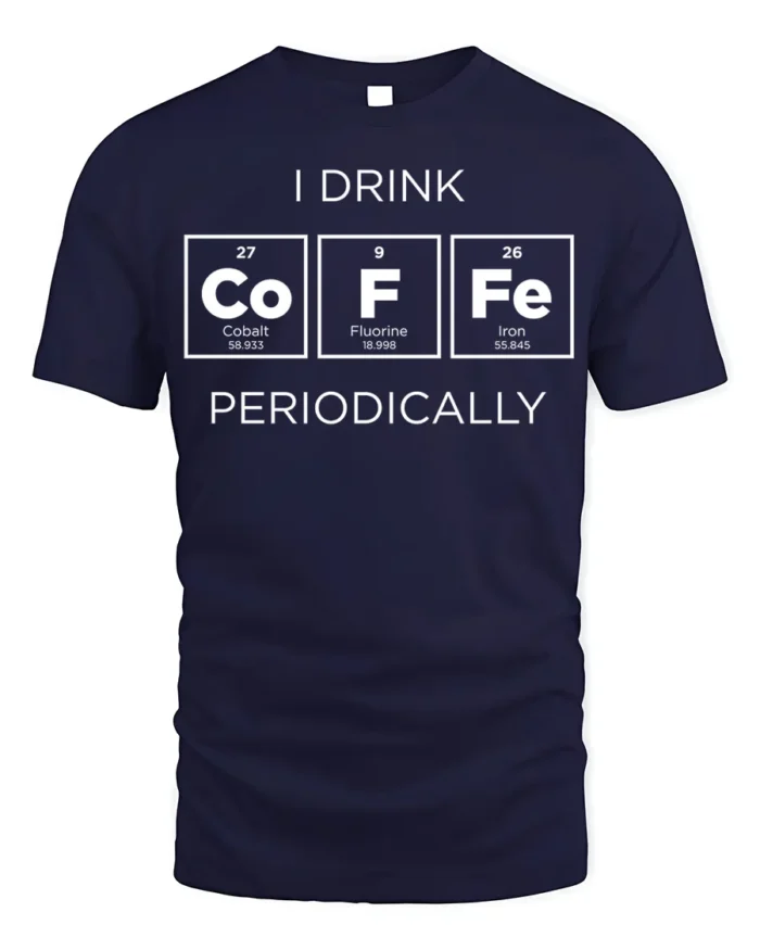 Funny Science Coffee T-Shirt I Drink Periodically - navy t-shirt on white background
