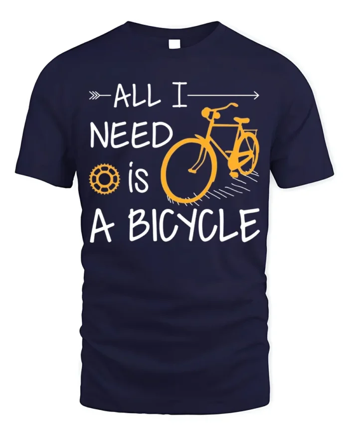 All I Need Is A Bicycle T-Shirt Casual Bike Rider - navy t-shirt on white background