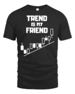Trend Is My Friend Trading T-Shirt Stock Market - black t-shirt on white background
