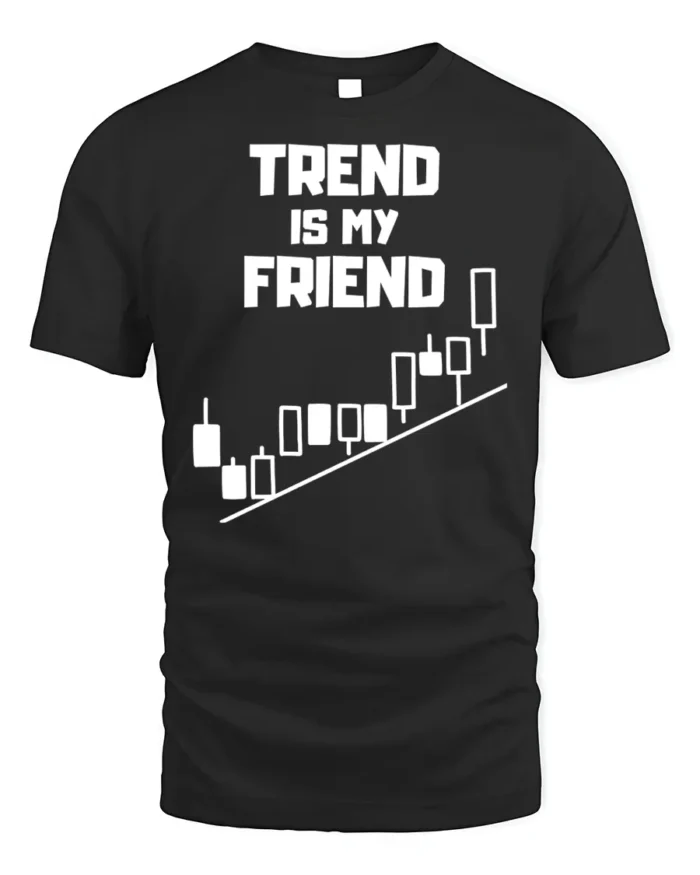 Trend Is My Friend Trading T-Shirt Stock Market - black t-shirt on white background