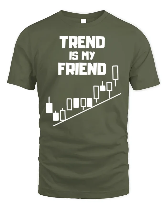 Trend Is My Friend Trading T-Shirt Stock Market - military green t-shirt on white background