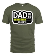 Dad To Be Loading Funny Expecting Father T-Shirt - military green t-shirt on white background
