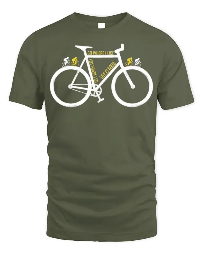 Go Where I Like Bike T-Shirt Life Is Good Cycling - military green t-shirt on white background