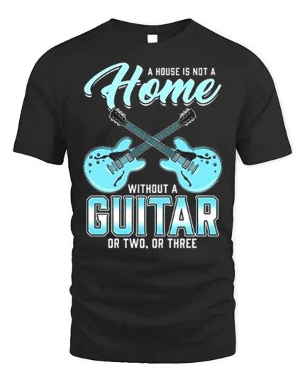 Guitar Lover T-Shirt A Home Needs Guitars Funny Quote - black t-shirt on white background